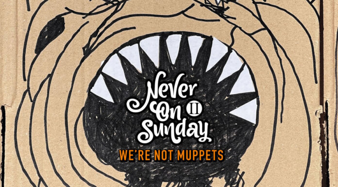 Never On Sunday II: Η Πρώτη Δισκογραφική Δουλειά Με Τίτλο “We’re Not Muppets”