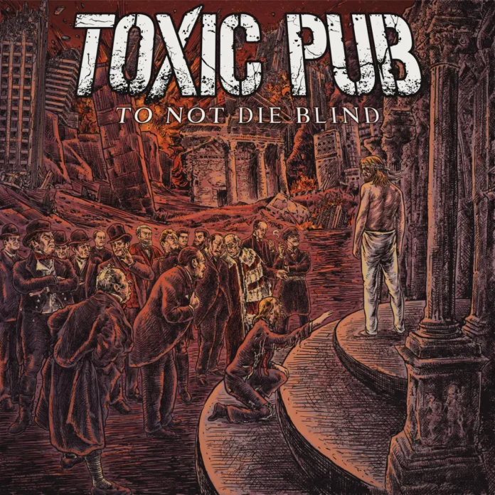 Το εκρηκτικό νέο album «..To Not Die Blind» των TOXIC PUB